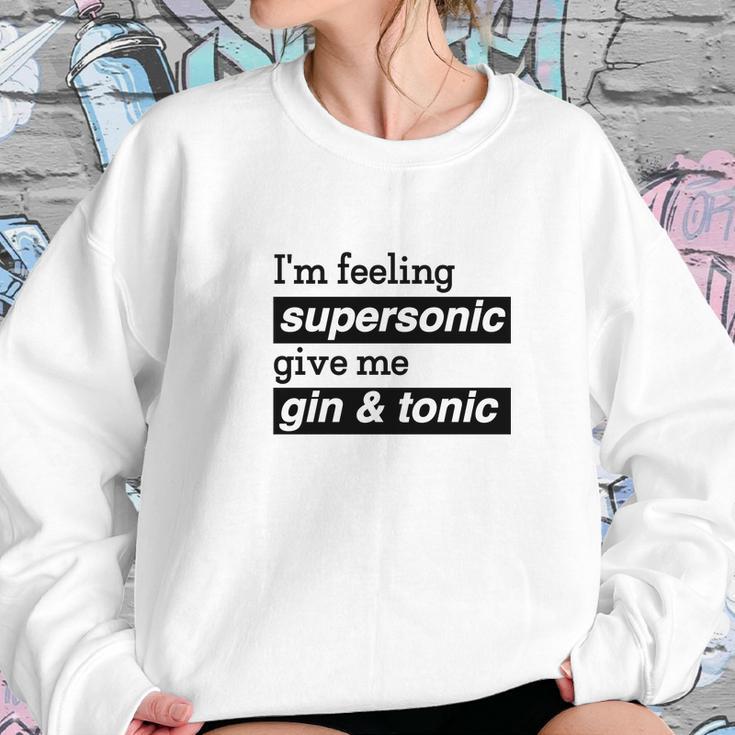 I Am Feeling Super Sonic Give Me Gin And Tonic Sweatshirt Gifts for Her