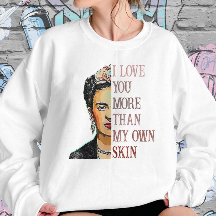 Frida Kahlo I Love You More Than My Own Skin Sweatshirt Gifts for Her