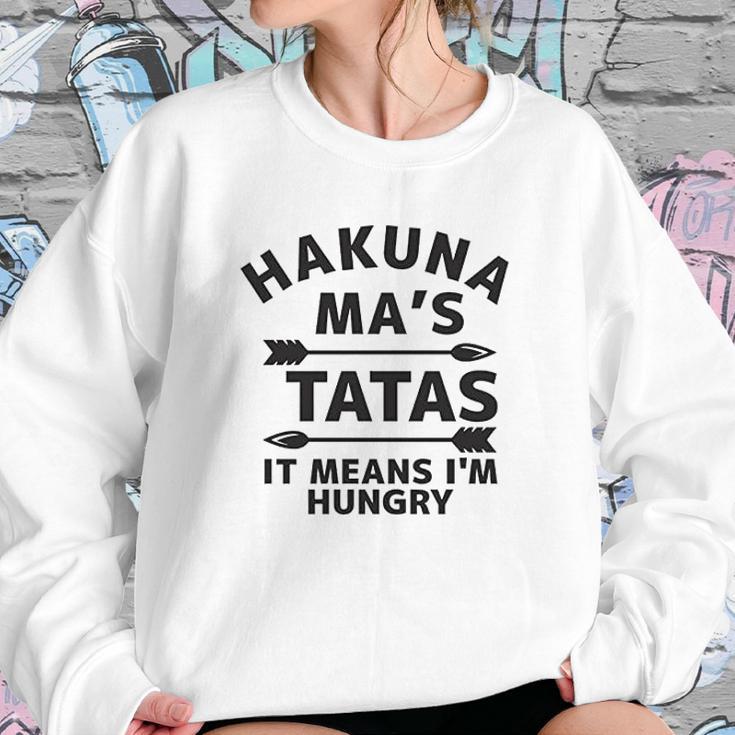 Hakuna Mas Tatas It Means I Am Hungry Sweatshirt Gifts for Her