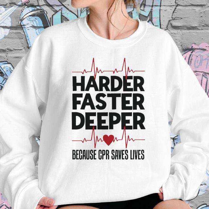 Harder Faster Deeper Because Cpr Saves Lives Gift Sweatshirt Gifts for Her