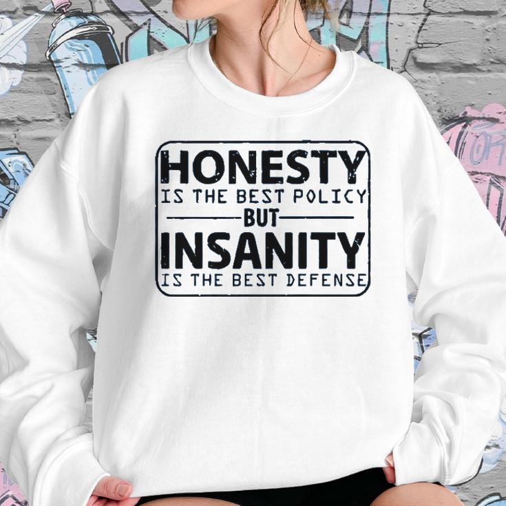 Honesty Is Best Policy - Insanity Best Defense Sweatshirt Gifts for Her