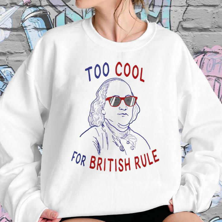 Independence Day Too Cool British Rule Benjamin Franklin Sweatshirt Gifts for Her