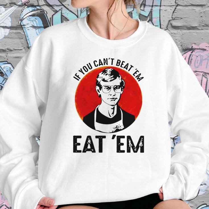 Jeffery Dahmer If You Can’T Beat ’Em Eat ’Em Sweatshirt Gifts for Her