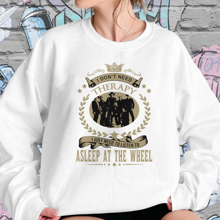 I Just Need To Listen To Asleep At The Wheel Sweatshirt Gifts for Her