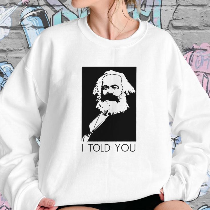 Karl Marx I Told You Shirt Sweatshirt Gifts for Her