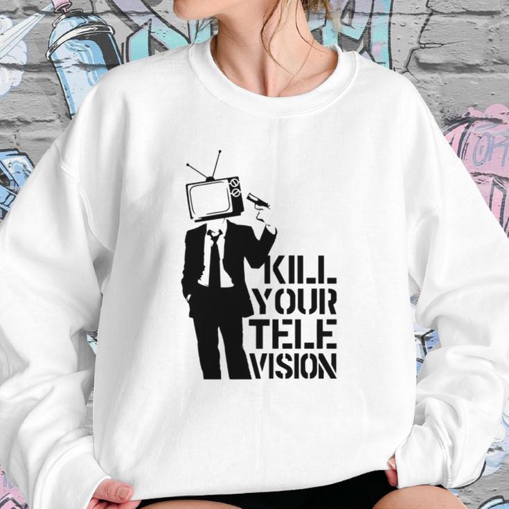 Kill Your Television T-Shirt Sweatshirt Gifts for Her