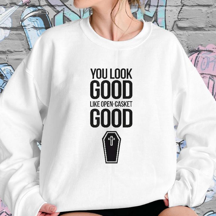 You Look Open Casket Good Mortician Or Undertaker Sweatshirt Gifts for Her