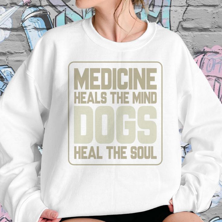 Medicine Heals The Body Dogs Heal The Soul Funny Dog Gift Sweatshirt Gifts for Her