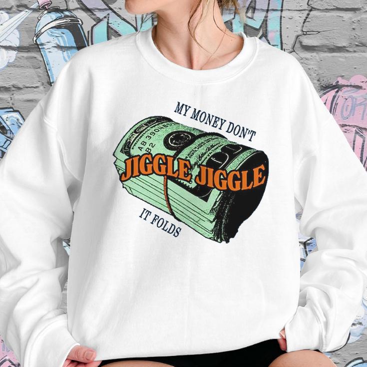 Mens Money Dont Jiggle Funny Tiktok Trending My Money Don’T Jiggle Jiggle It Folds Design Unisex Sweat Sweatshirt Gifts for Her