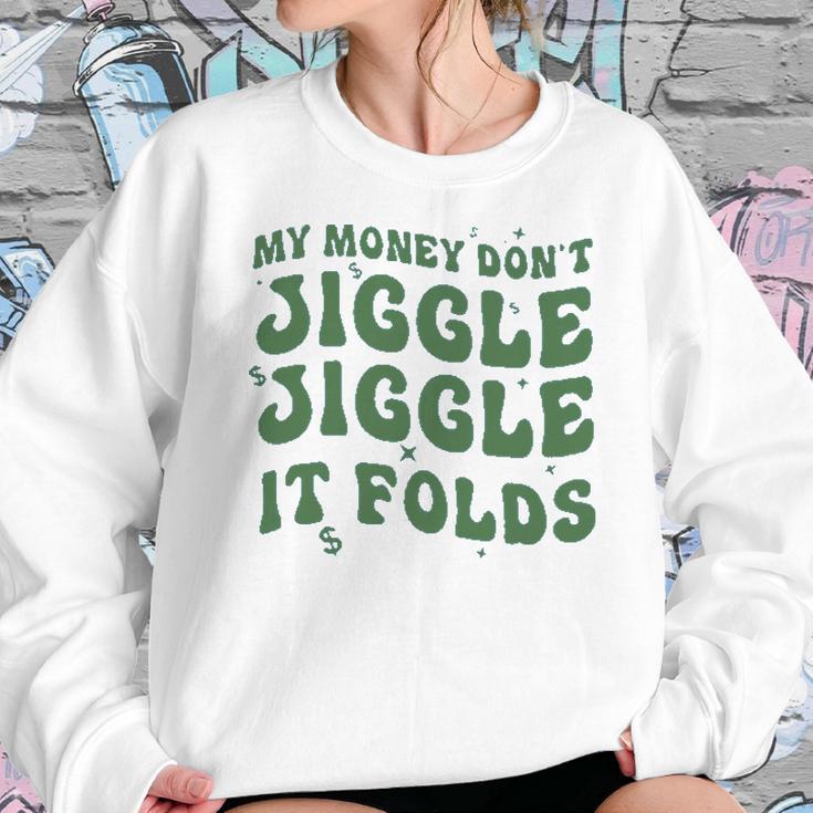 My Money Don’T Jiggle It Folds Tiktok Trending My Money Don’T Jiggle Jiggle It Folds Design Unisex Funny Sweatshirt Gifts for Her