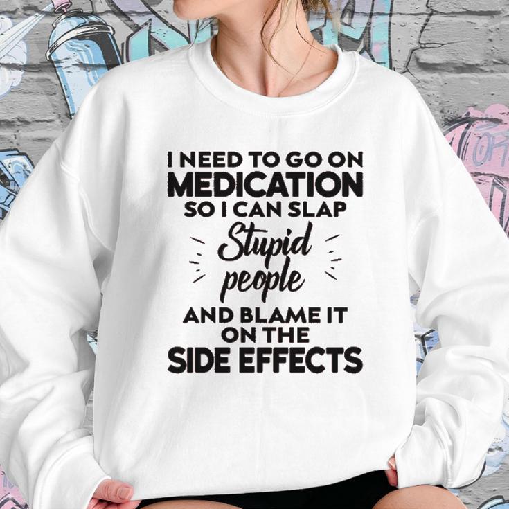 I Need To Go On Medication Sweatshirt Gifts for Her