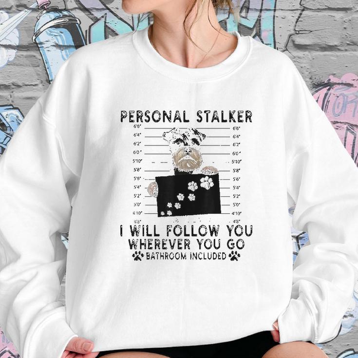 Personal Stalker I Will Follow You Schnauzer Lover Sweatshirt Gifts for Her