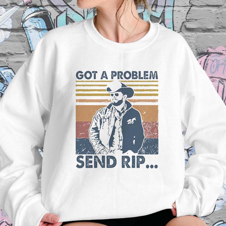 Rip Wheeler Got A Problem Vintage Sweatshirt Gifts for Her