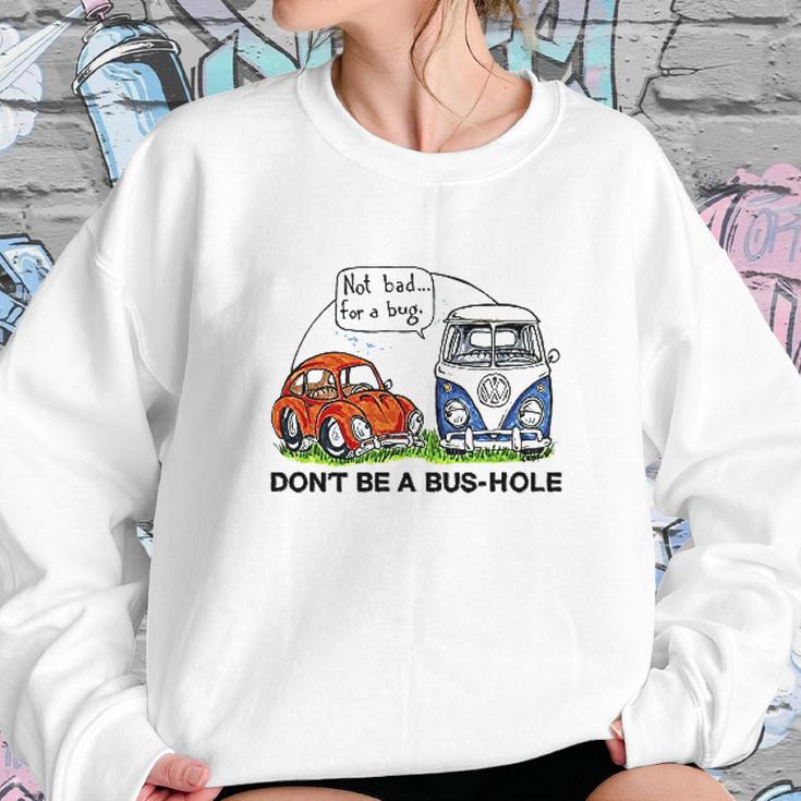 The Rusty Vw Dont Be A Bus Hole Sweatshirt Gifts for Her