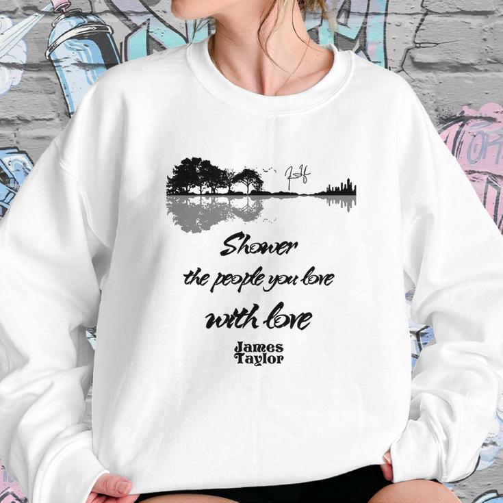 Shower The People You Love With Love James Taylor Signature Sweatshirt Gifts for Her