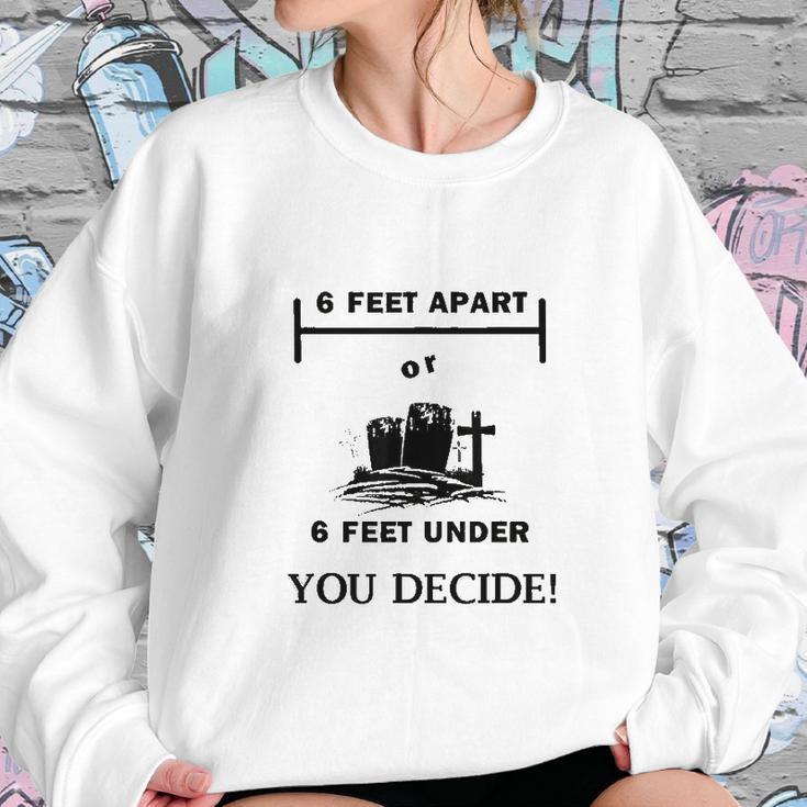 Six Feet Apart Or 6 Ft Under Social Distancing Sweatshirt Gifts for Her