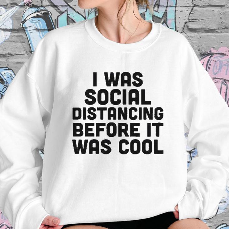 I Was Social Distancing Before It Was Cool Sweatshirt Gifts for Her