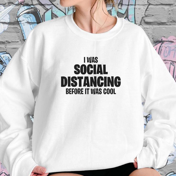 I Was Social Distancing Before It Was Cool Sweatshirt Gifts for Her