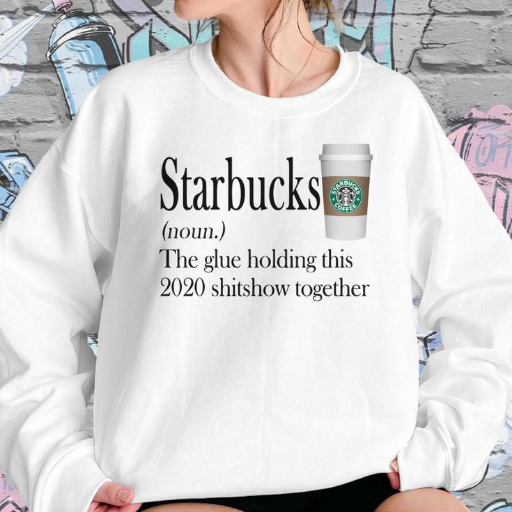 Starbucks The Glue Holding This 2020 Shitshow Together Shirt Sweatshirt Gifts for Her