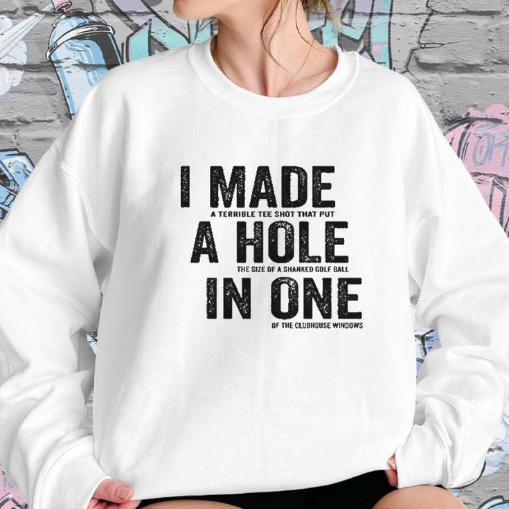 T I Made A Hole In One Funny Golf Lovers Sweatshirt Gifts for Her