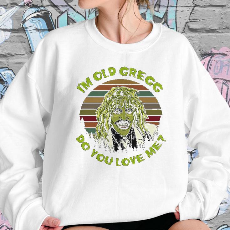 Vintage I Am Old Gregg Do You Love Me Sweatshirt Gifts for Her