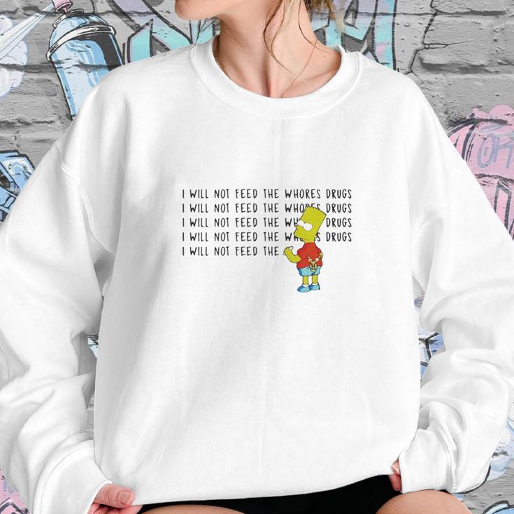 I Will Not Feed The Whores Drugs Bart Simpson Sweatshirt Gifts for Her