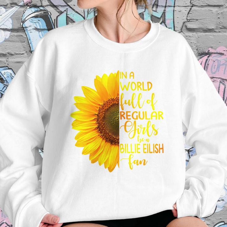 In A World Full Of Regular Girls Be A Billie Eilish Fan Sweatshirt Gifts for Her