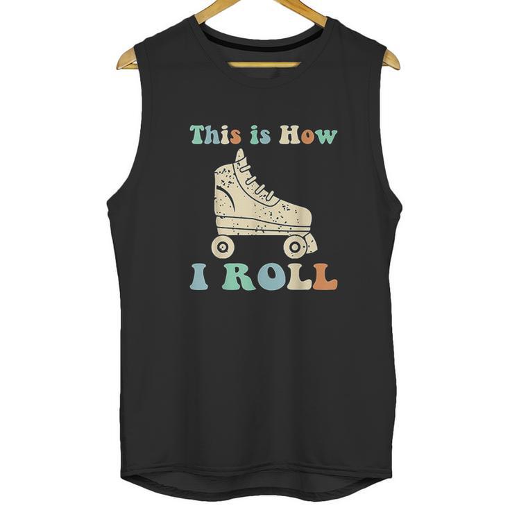 70S This Is How I Roll Vintage Roller Skates Retro Unisex Tank Top