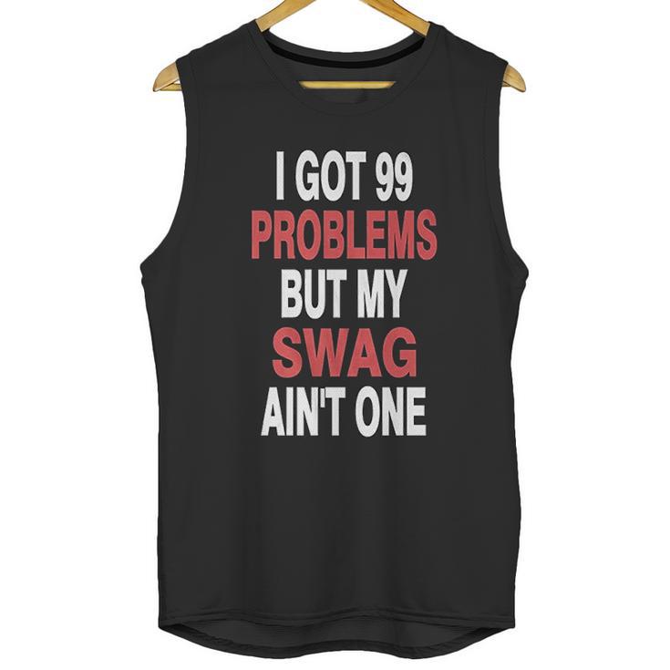 Got 99 Problems But My Swag Aint One Unisex Tank Top