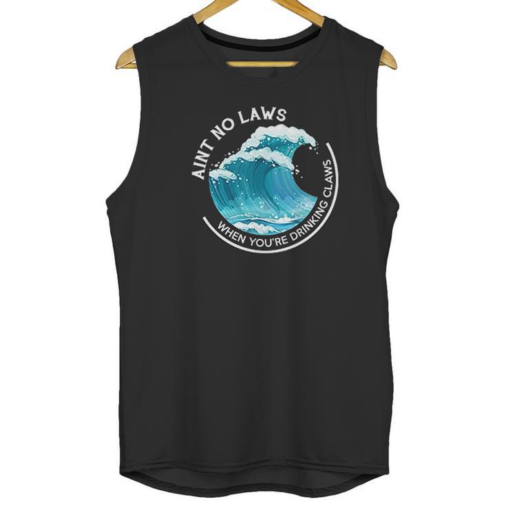 Aint No Laws When You Are Drinking Claws The Original Unisex Tank Top