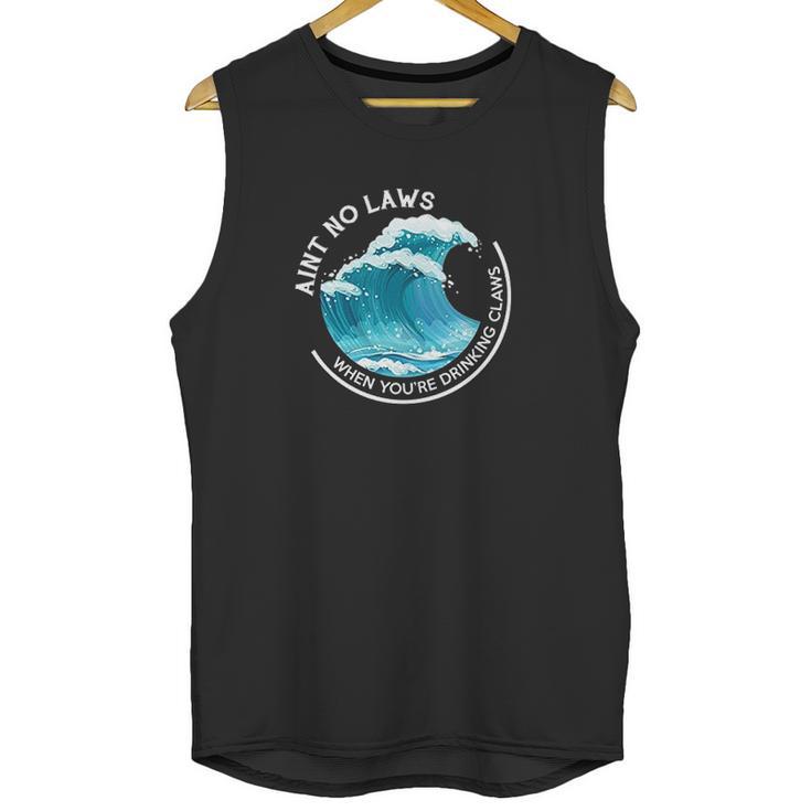 Aint No Laws When Youre Drinking With Claws Unisex Tank Top