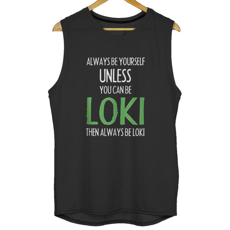 Always Be Yourself Unless You Can Be Loki Unisex Tank Top