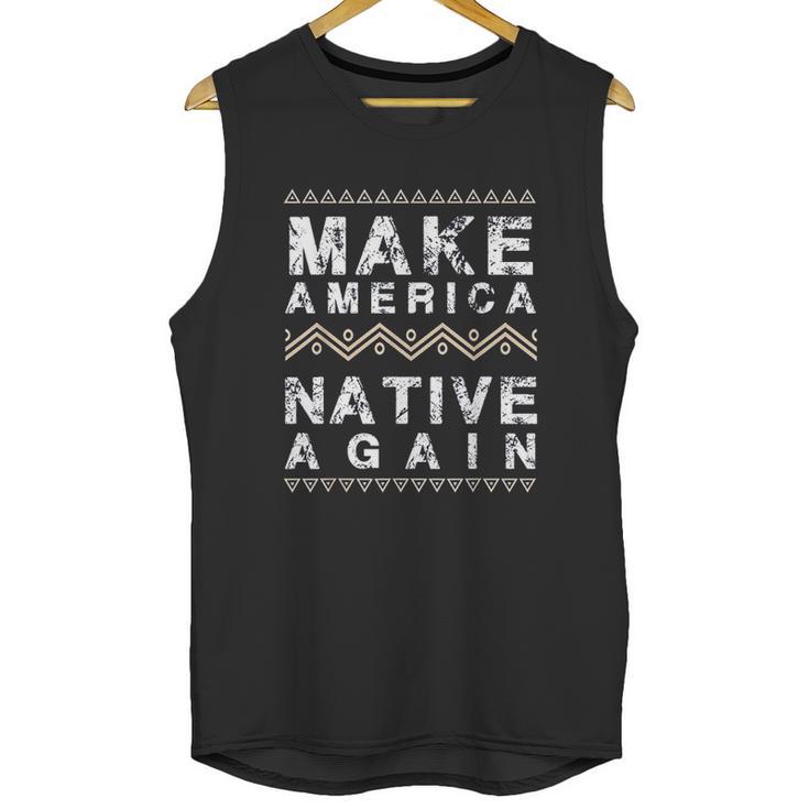 Make America Native Again Support American Indians Unisex Tank Top