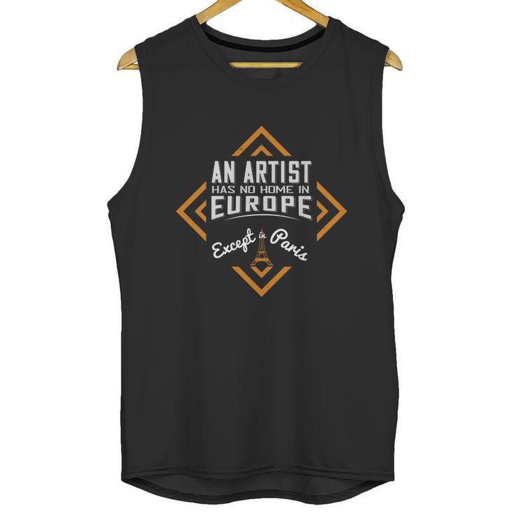 An Artist Has No Home In Europe Except In Paris Unisex Tank Top