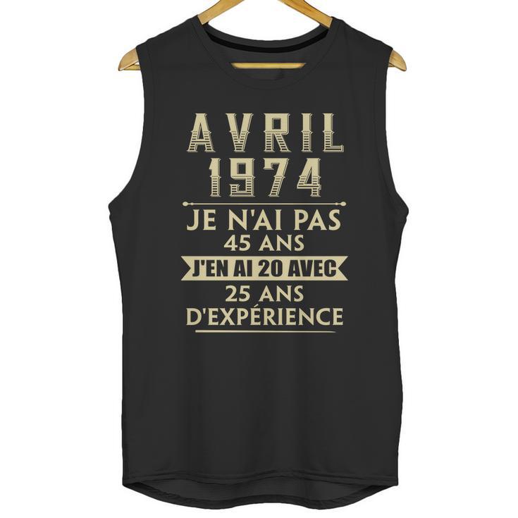 Avril 1974 Je Nai Pas 45 Ans Jen Ai 20 Avec 25 Ans Dexperience Unisex Tank Top