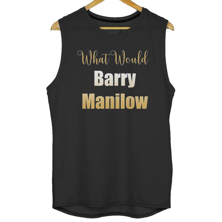 What Would Barry Manilow Do Unisex Tank Top