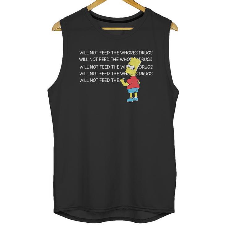 Bart Simpson I Will Not Feed The Whores Drugs Shirt Unisex Tank Top