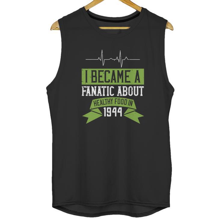 I Became A Fanatic About Healthy Food In 1944 Unisex Tank Top