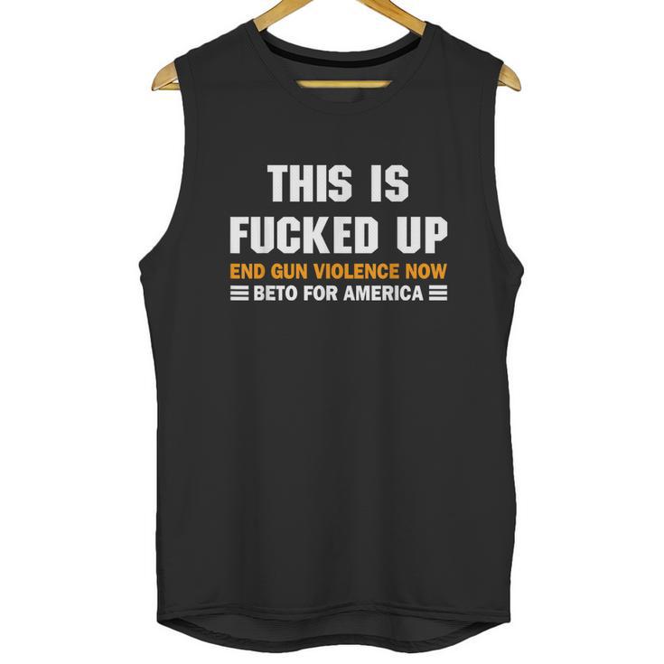 Beto Orourke For America This Is Fucked Up President Gift Graphic Design Printed Casual Daily Basic Unisex Tank Top