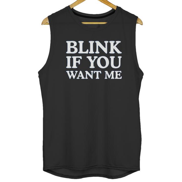 Blink If You Want Me Funny Pick Up Unisex Tank Top