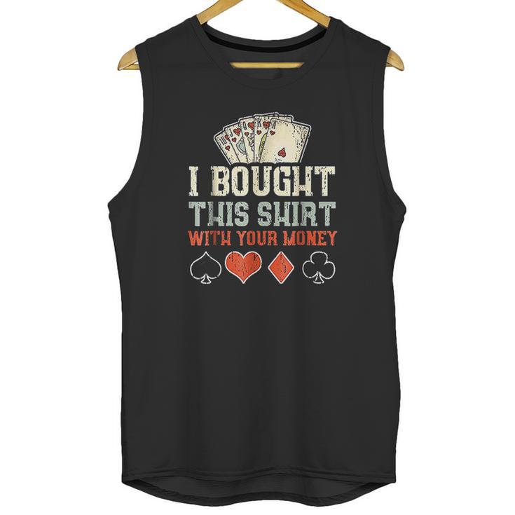 I Bought This With Your Money Funny Poker Gift Unisex Tank Top