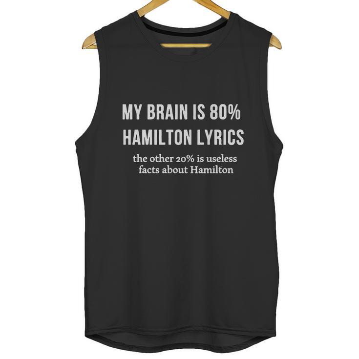 My Brain Is 80 Percent Hamilton Lyrics The Other 20 Percent Is Useless Fact About Hamilton Unisex Tank Top