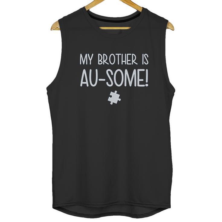 My Brother Is Au Some Autism Awareness Unisex Tank Top