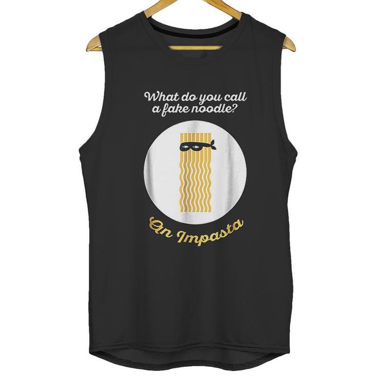 What Do You Call A Fake Noodle An Impasta Pasta Unisex Tank Top