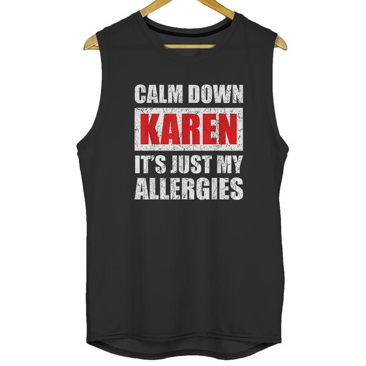 Calm Down Karen Its Just My Allergies Sarcasm Funny Meme Unisex Tank Top