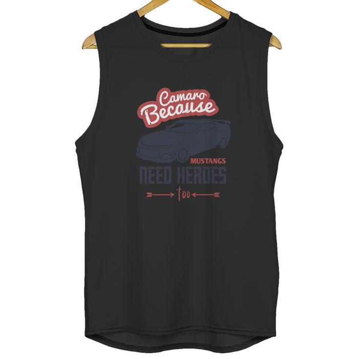 Camaro Because Mustangs Need Heroes Too Unisex Tank Top