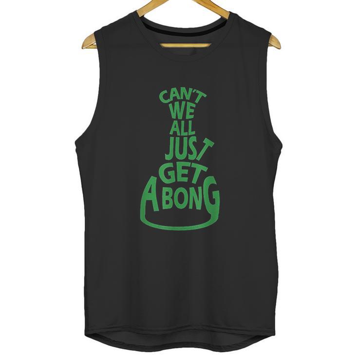 Cant We All Just Get A Bong Unisex Tank Top