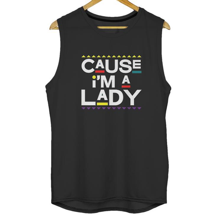 Cause I Am A Lady   90S Tv Show Unisex Tank Top