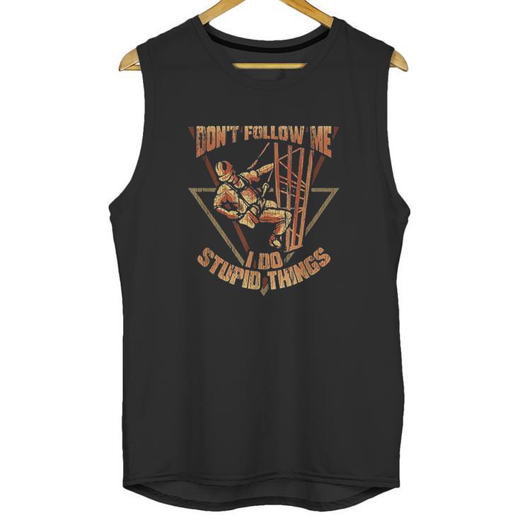 Cell Tower Climber Dont Follow Me I Do Stupid Things Unisex Tank Top