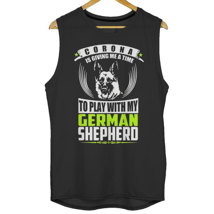 Corona Is Giving Me A Time To Play With My German Shepherd Dog T Unisex Tank Top